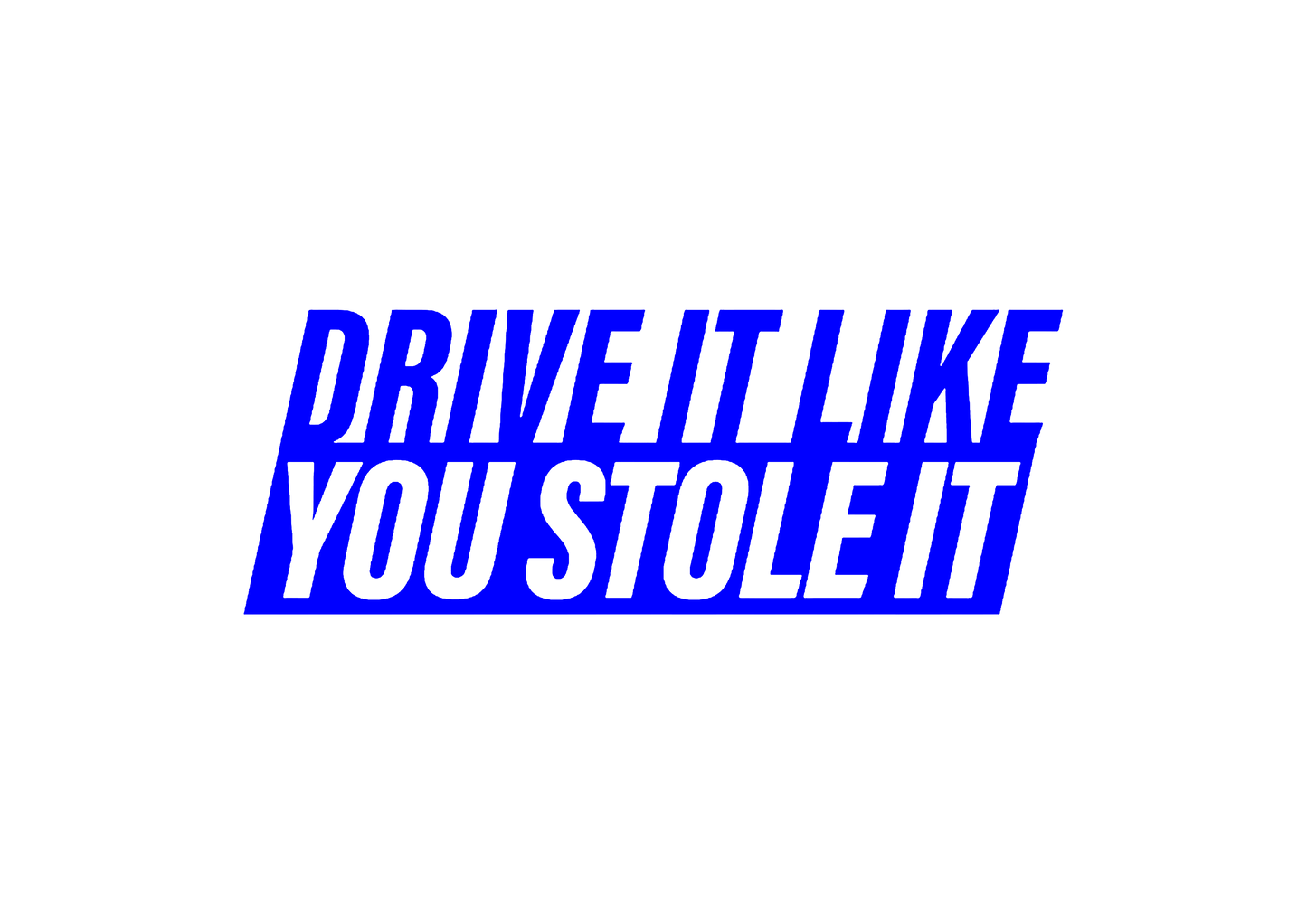 Sticker - DRIVE IT LIKE YOU STOLE IT 2