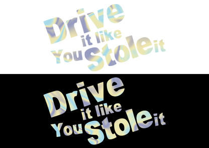 Sticker - DRIVE IT LIKE YOU STOLE IT