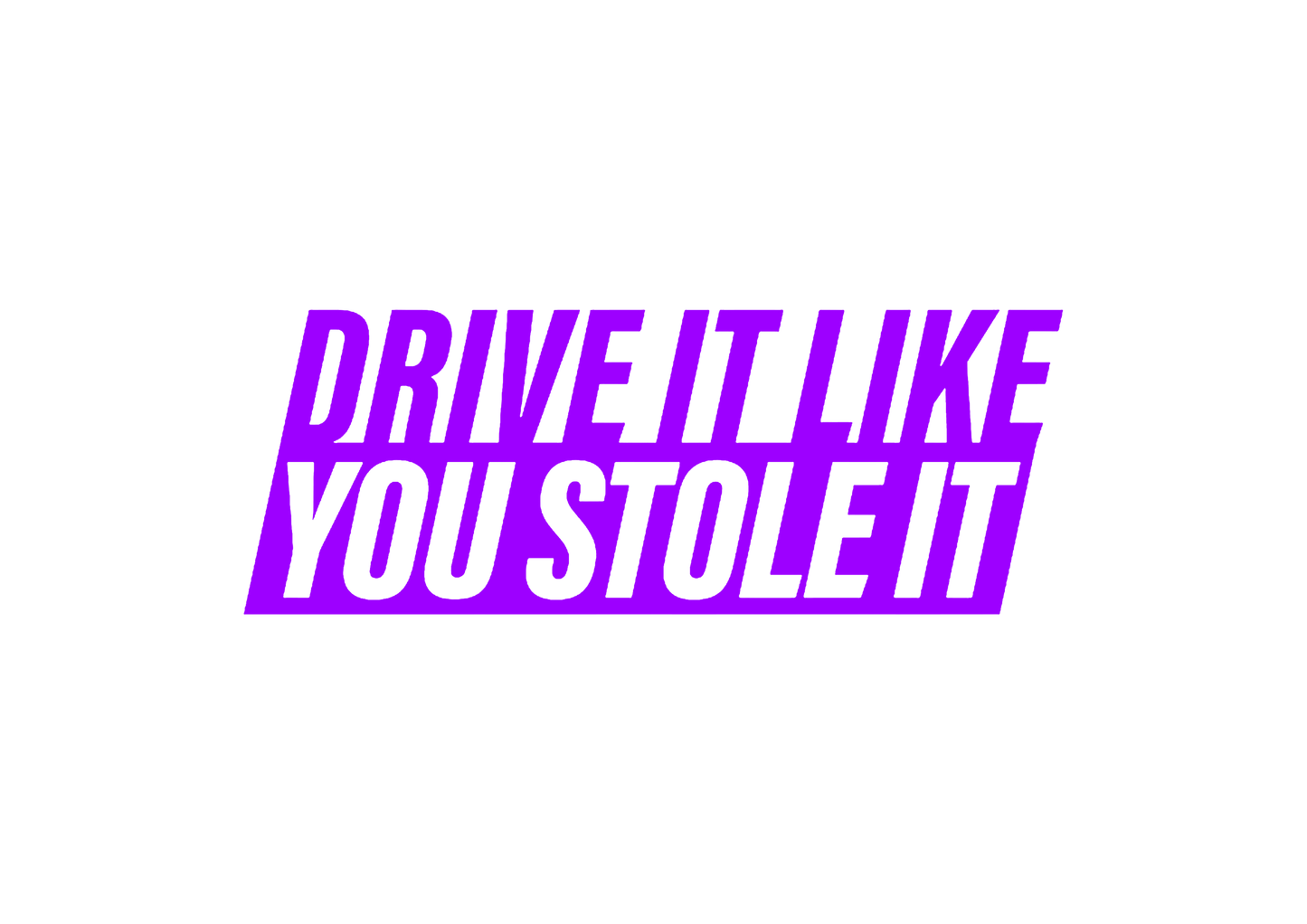 Sticker - DRIVE IT LIKE YOU STOLE IT 2