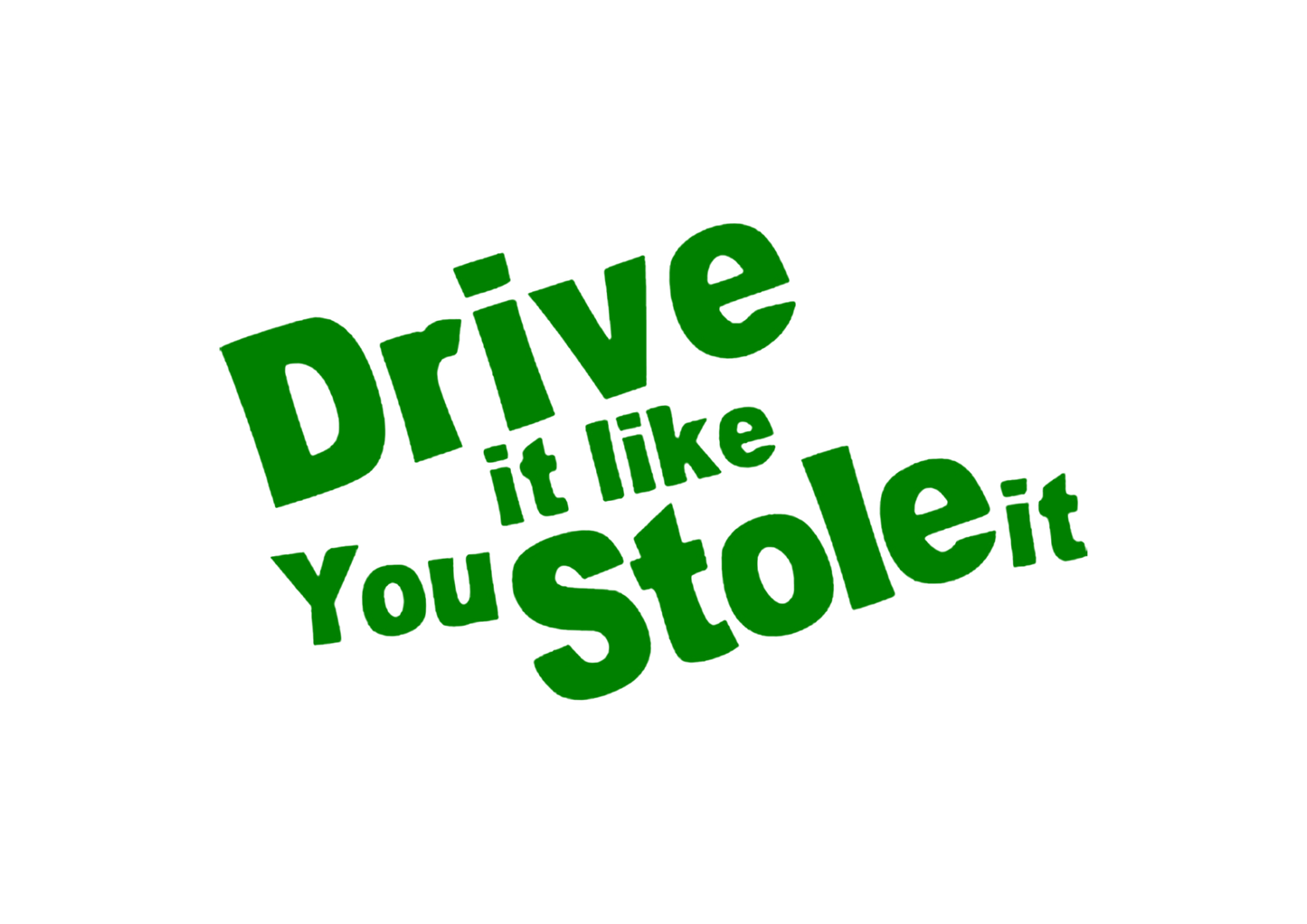 Sticker - DRIVE IT LIKE YOU STOLE IT