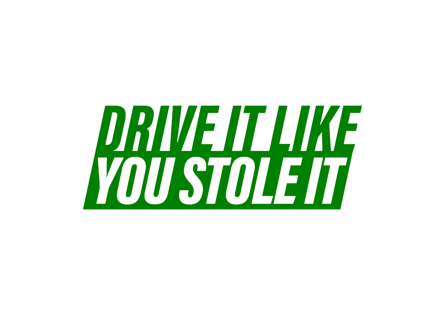 Sticker - DRIVE IT LIKE YOU STOLE IT 2