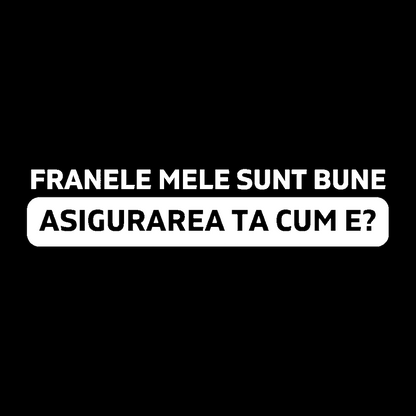 Sticker - ASIGURAREA TA CUM E?