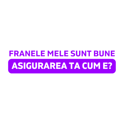 Sticker - ASIGURAREA TA CUM E?