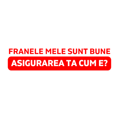 Sticker - ASIGURAREA TA CUM E?