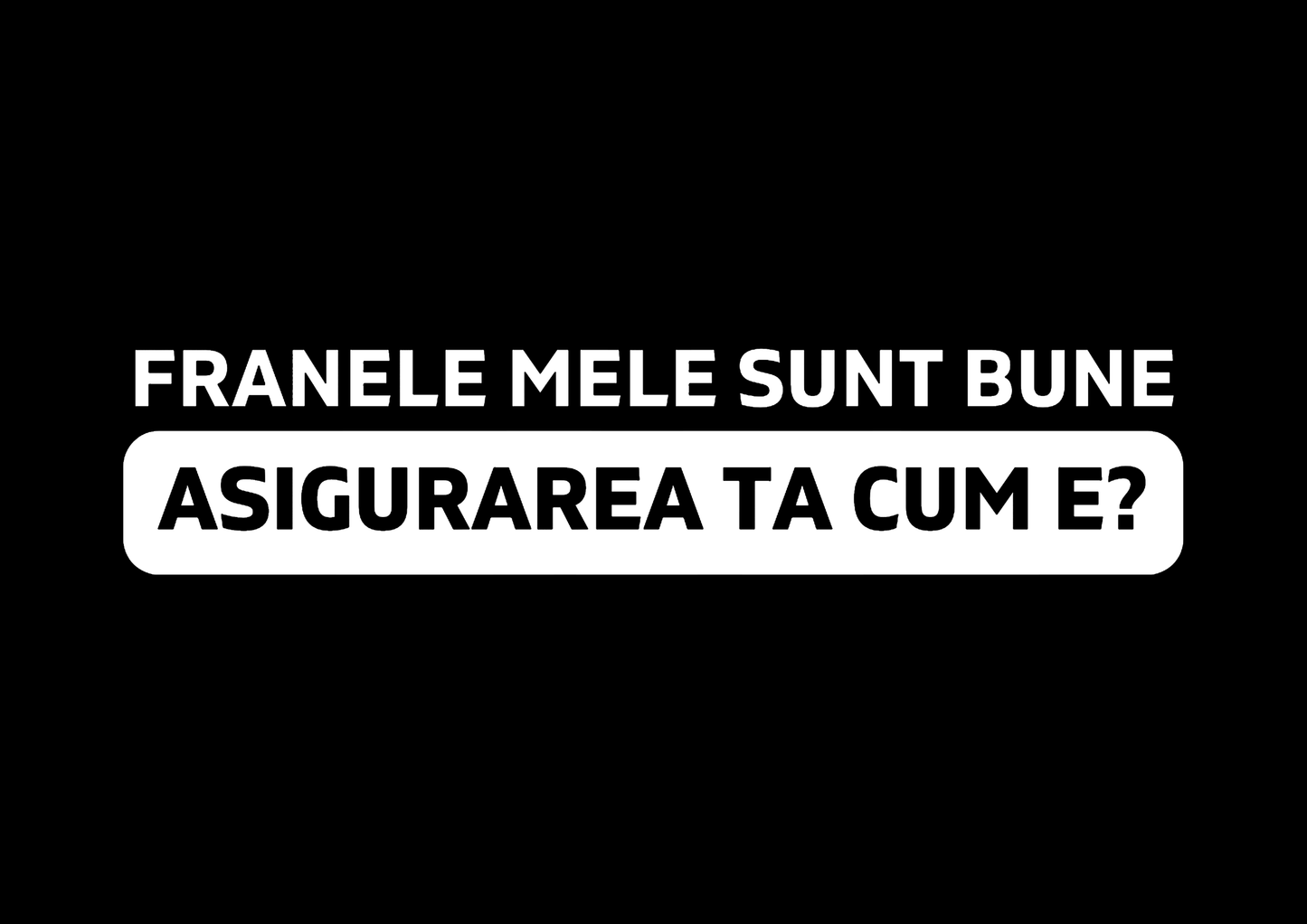 Sticker - ASIGURAREA TA CUM E?