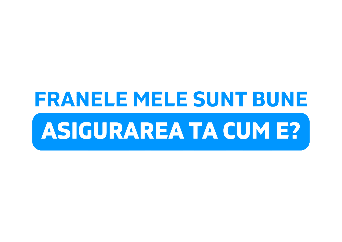 Sticker - ASIGURAREA TA CUM E?