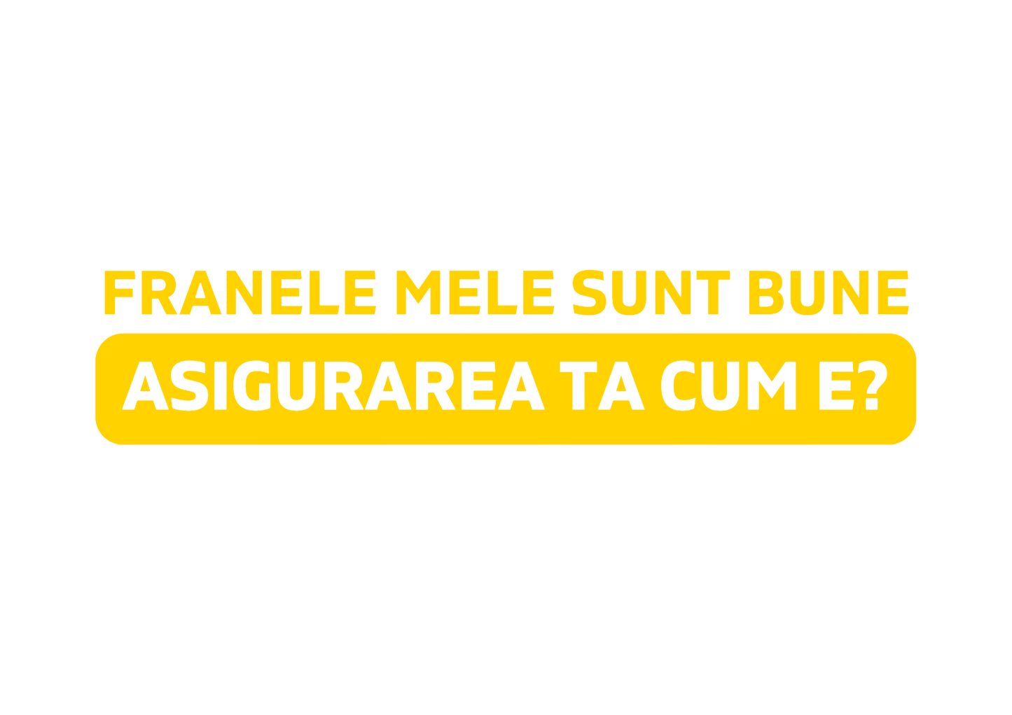 Sticker - ASIGURAREA TA CUM E?