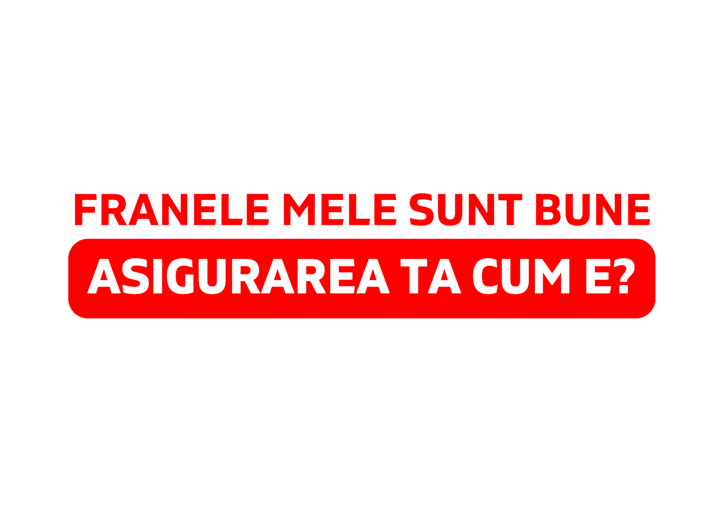 Sticker - ASIGURAREA TA CUM E?
