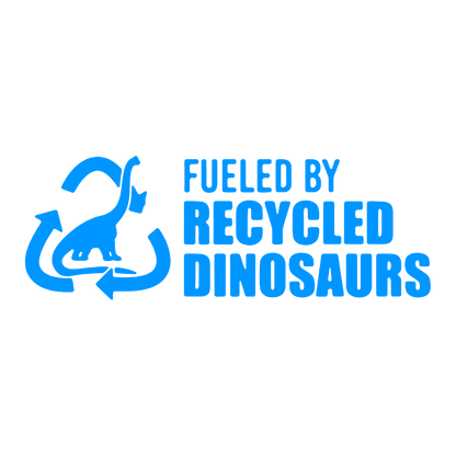 Sticker - FUELED BY RECYCLED DINOSAURS