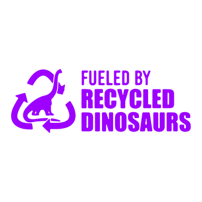 Sticker - FUELED BY RECYCLED DINOSAURS