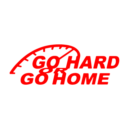 Sticker - GO HARD OR GO HOME