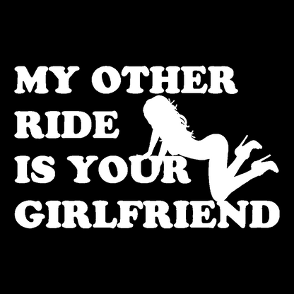 Sticker - MY OTHER RIDE IS YOUR GIRLFRIEND