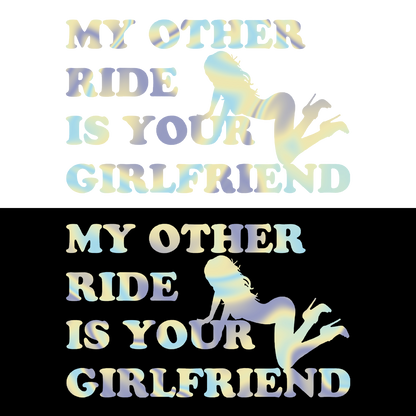 Sticker - MY OTHER RIDE IS YOUR GIRLFRIEND