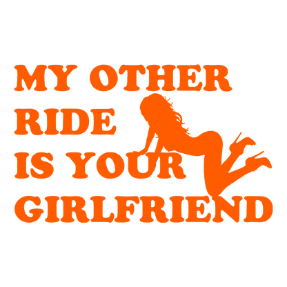 Sticker - MY OTHER RIDE IS YOUR GIRLFRIEND