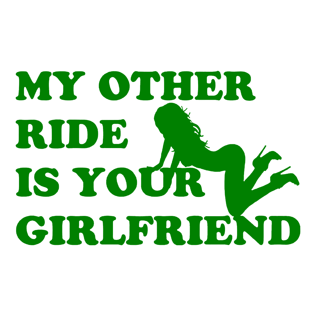 Sticker - MY OTHER RIDE IS YOUR GIRLFRIEND
