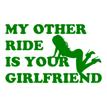 Sticker - MY OTHER RIDE IS YOUR GIRLFRIEND