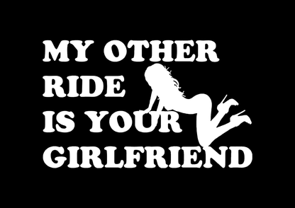 Sticker - MY OTHER RIDE IS YOUR GIRLFRIEND