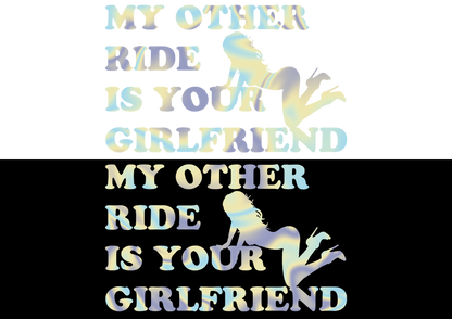 Sticker - MY OTHER RIDE IS YOUR GIRLFRIEND