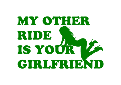 Sticker - MY OTHER RIDE IS YOUR GIRLFRIEND