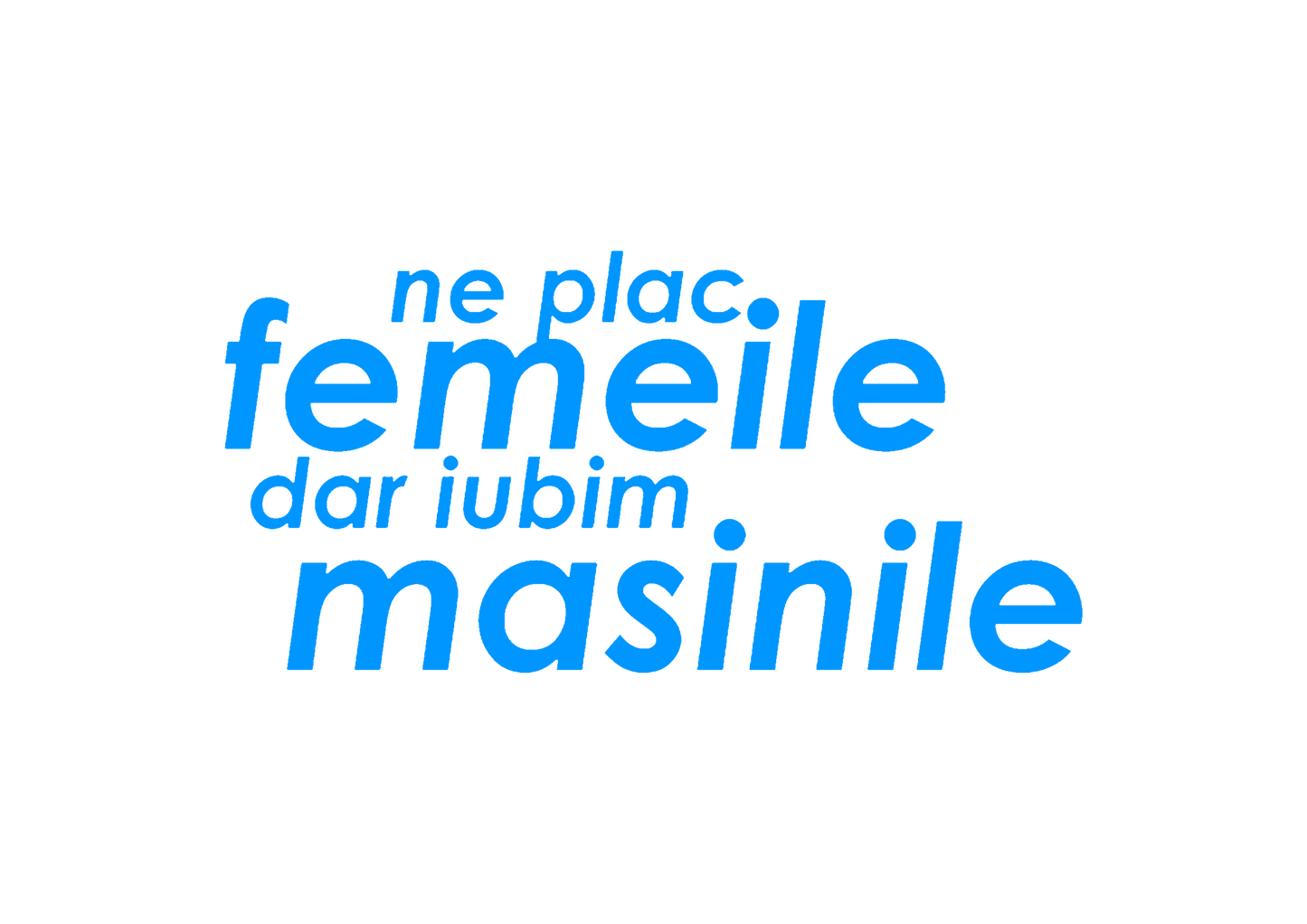 Sticker - NE PLAC FEMEILE DAR IUBIM MASINILE