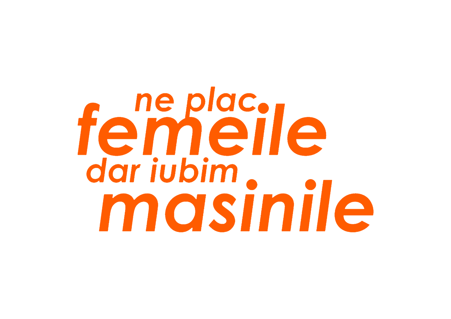 Sticker - NE PLAC FEMEILE DAR IUBIM MASINILE