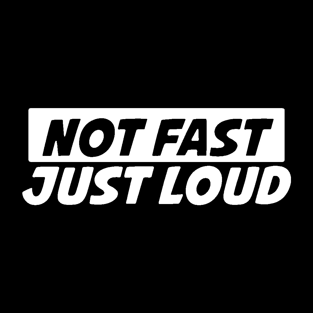 Sticker - NOT FAST JUST LOUD