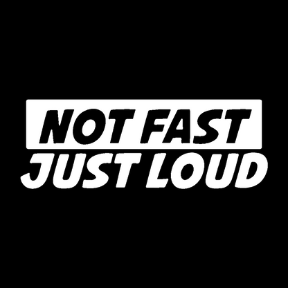 Sticker - NOT FAST JUST LOUD