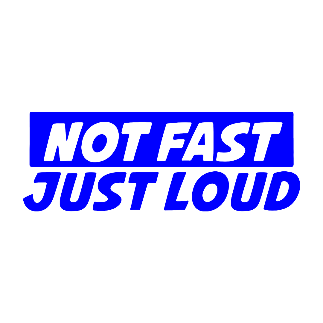 Sticker - NOT FAST JUST LOUD