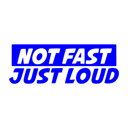 Sticker - NOT FAST JUST LOUD