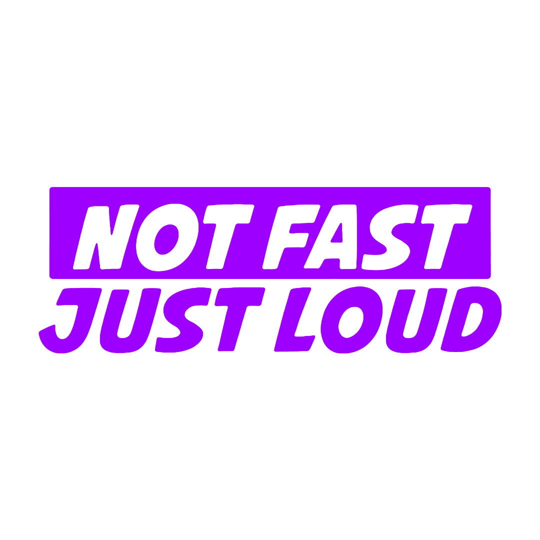Sticker - NOT FAST JUST LOUD