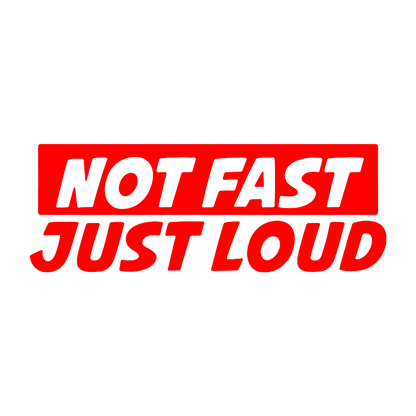 Sticker - NOT FAST JUST LOUD