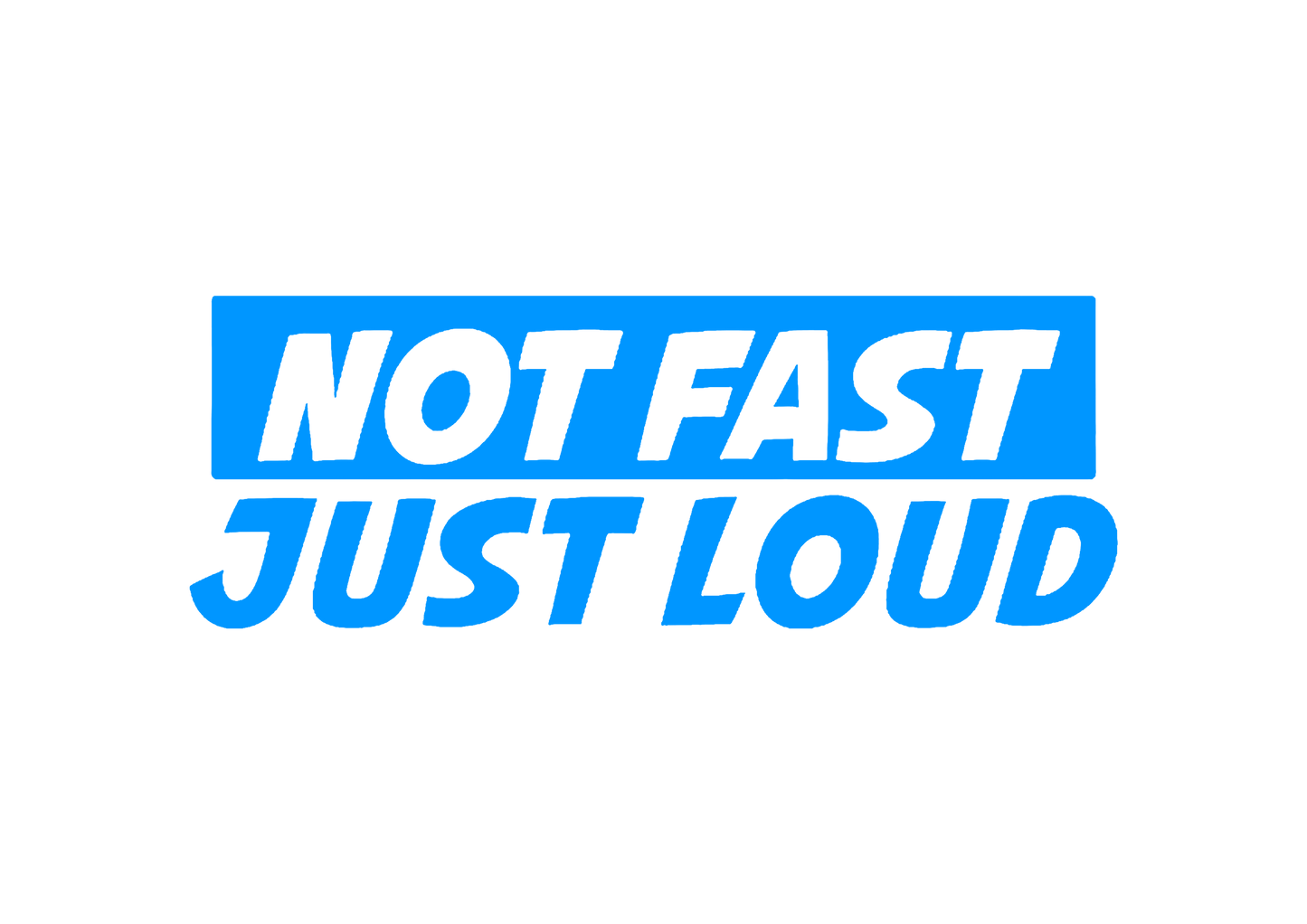 Sticker - NOT FAST JUST LOUD