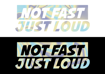 Sticker - NOT FAST JUST LOUD