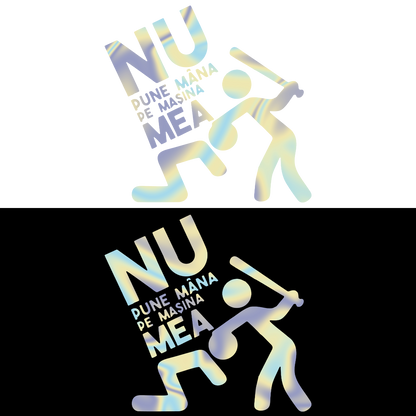 Sticker - NU PUNE MANA PE MASINA MEA